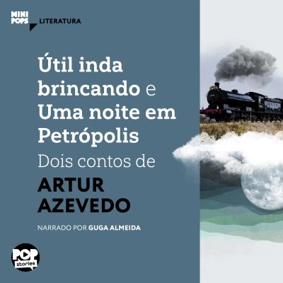 Útil inda brincando e Uma noite em Petrópolis: Dois contos de Artur Azevedo