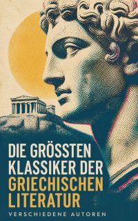 Die größten Klassiker der griechischen Literatur