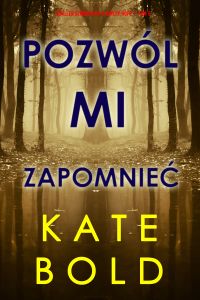 Pozwól mi zapomnieć (Thriller sensacyjny o Ashley Hope— Tom 5)