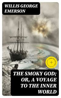 The Smoky God; Or, A Voyage to the Inner World