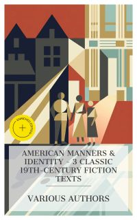 American Manners & Identity – 3 Classic 19th-Century Fiction Texts