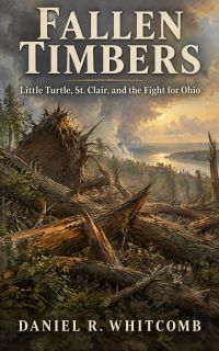 Fallen Timbers: Little Turtle, St. Clair, and the Fight for Ohio