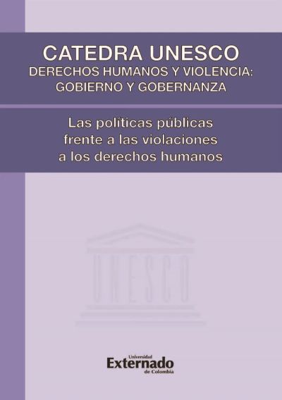Cátedra UNESCO Derechos Humanos y Violencia: Gobierno y Gobernanza. Las políticas públicas frente a las violaciones a los Derechos Humanos