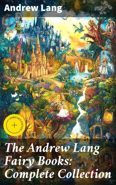 The Andrew Lang Fairy Books: Complete Collection