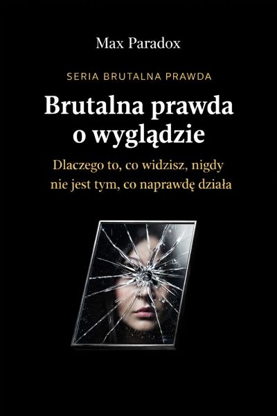 Brutalna prawda o wyglądzie - dlaczego to, co widzisz, nigdy nie jest tym, co naprawdę działa
