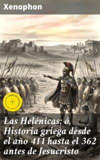 Las Helénicas; ó, Historia griega desde el año 411 hasta el 362 antes de Jesucristo