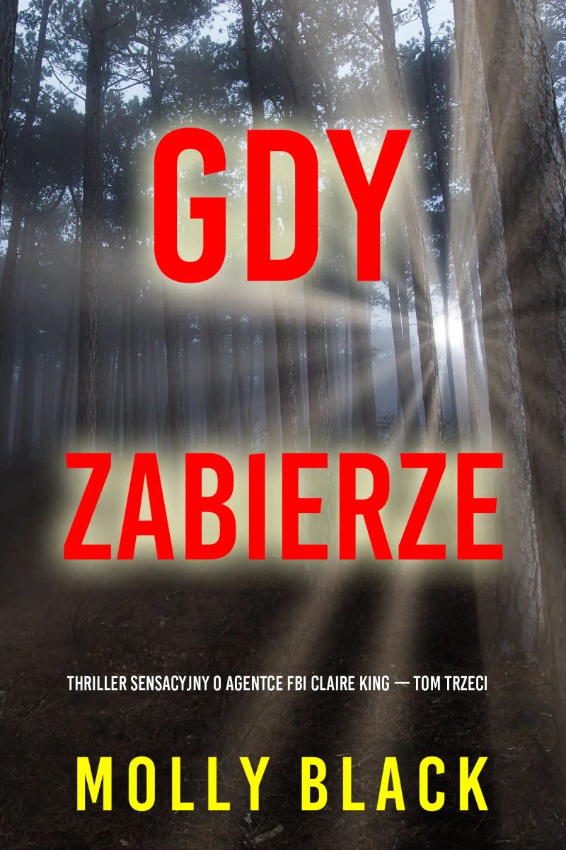 Gdy zabierze (Thriller sensacyjny o agentce FBI Claire King — Tom trzeci)