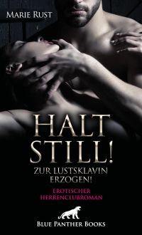 Halt still! Zur Lustsklavin erzogen! Erotischer SM-Herrenclubroman