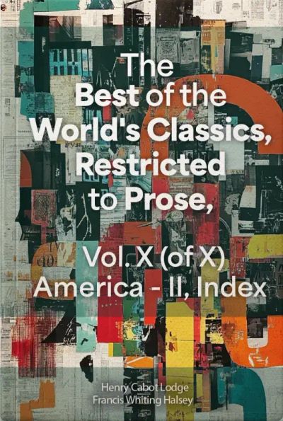 The Best of the World's Classics, Restricted to Prose, Vol. X (of X) - America - II, Index