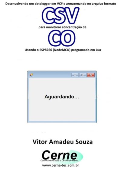 Desenvolvendo Um Datalogger Em Vc# E Armazenando No Arquivo Formato Csv  Para Monitorar Concentração De Co Usando O Esp8266 (nodemcu) Programado Em Lua