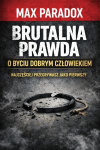 Brutalna prawda o byciu dobrym człowiekiem - Najczęściej przegrywasz jako pierwszy