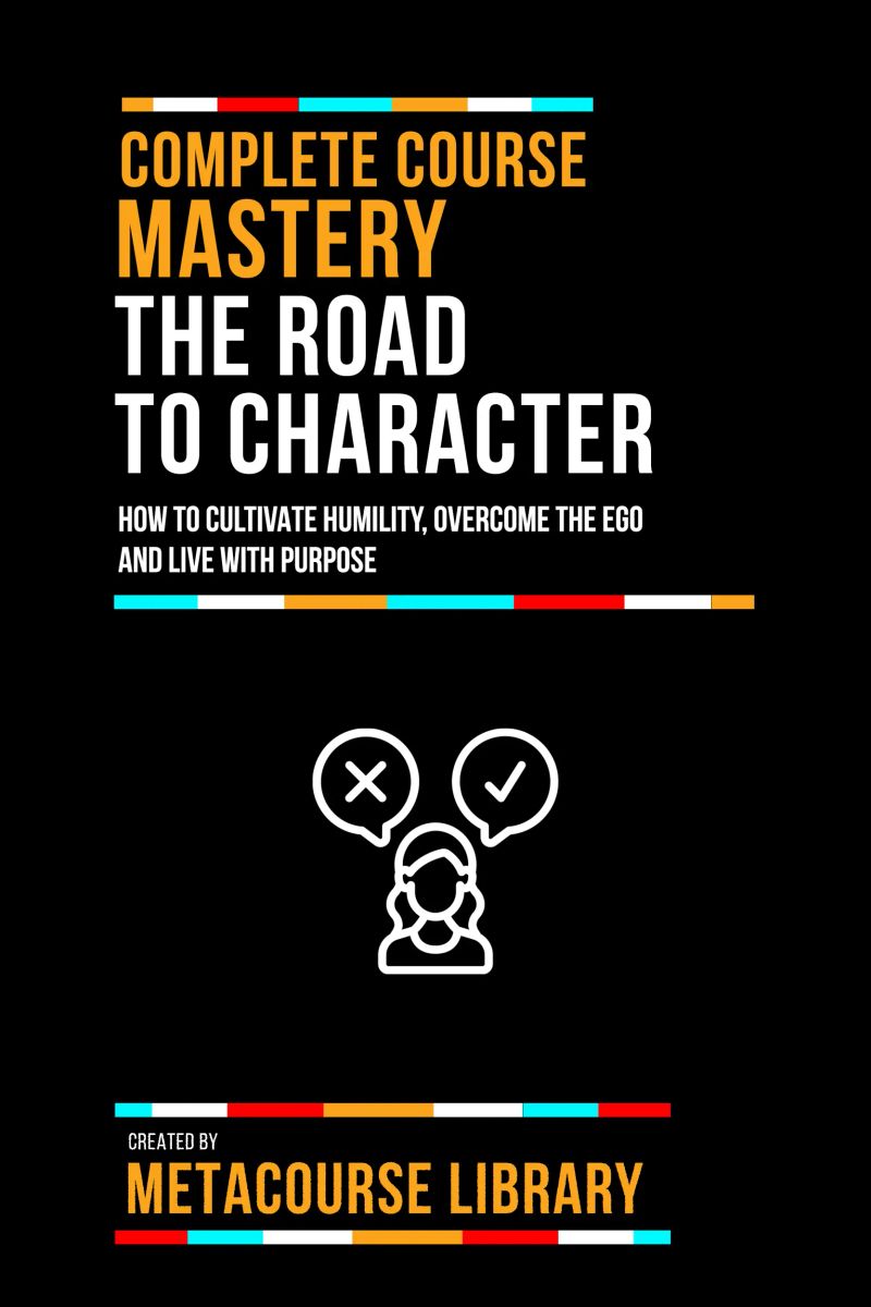 Complete Course Mastery The Road To Character