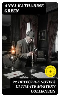 22 DETECTIVE NOVELS - Ultimate Mystery Collection