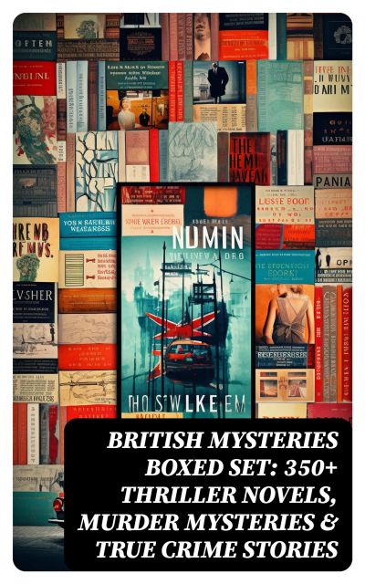 BRITISH MYSTERIES Boxed Set: 350+ Thriller Novels, Murder Mysteries & True Crime Stories