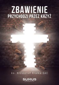 Zbawienie przychodzi przez Krzyż
