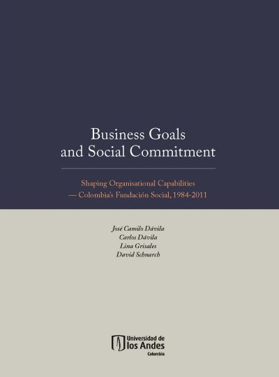 Business Goals and Social Commitment. Shaping Organisational Capabilities   Colombia s Fundación Social, 1984-2011