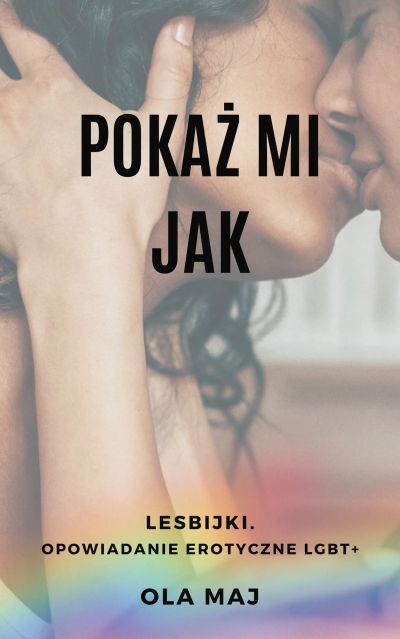 Pokaż mi Jak. Lesbijki. Opowiadanie erotyczne LGBT+