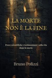 LA MORTE NON È LA FINE by Bruno Polizzi