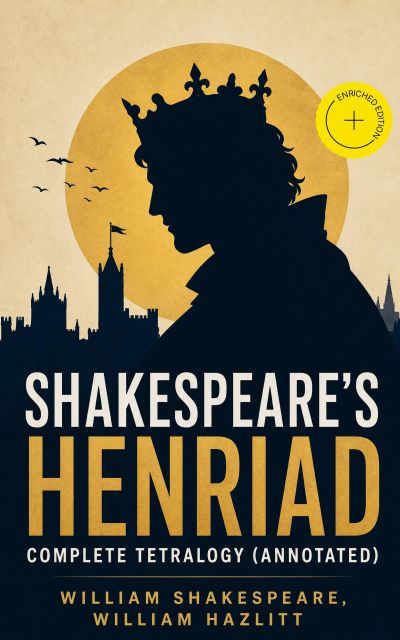 Shakespeare's Henriad - Complete Tetralogy (Annotated)