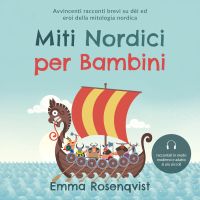 Miti nordici per bambini: Avvincenti racconti brevi su dèi ed eroi della mitologia nordica – raccontati in modo moderno e adatto ai più piccoli