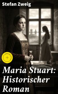 Maria Stuart: Historischer Roman