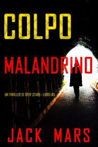 Colpo Malandrino (Un Thriller Di Troy Stark—Libro #5)