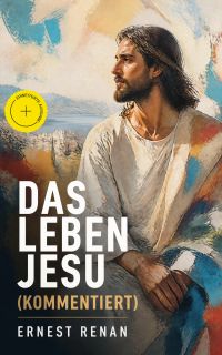 Das Leben Jesu (Kommentiert)