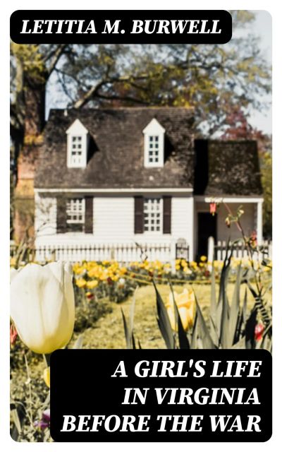 A Girl's Life in Virginia before the War