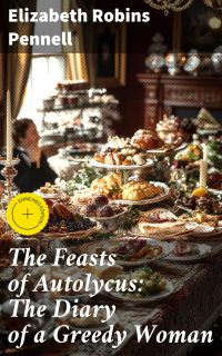 The Feasts of Autolycus: The Diary of a Greedy Woman