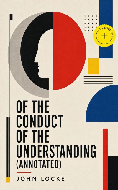 Of the Conduct of the Understanding (Annotated)