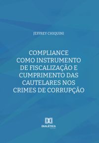 Compliance como Instrumento de Fiscalização e Cumprimento das Cautelares nos Crimes de Corrupção