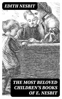 The Most Beloved Children's Books of E. Nesbit