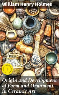 Origin and Development of Form and Ornament in Ceramic Art