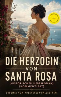 Die Herzogin von Santa Rosa (Historischer Liebesroman) (Kommentiert)