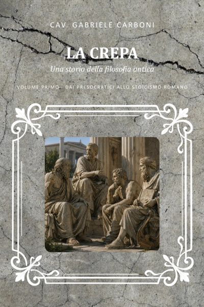 La crepa I - Dai presocratici allo stoicismo romano