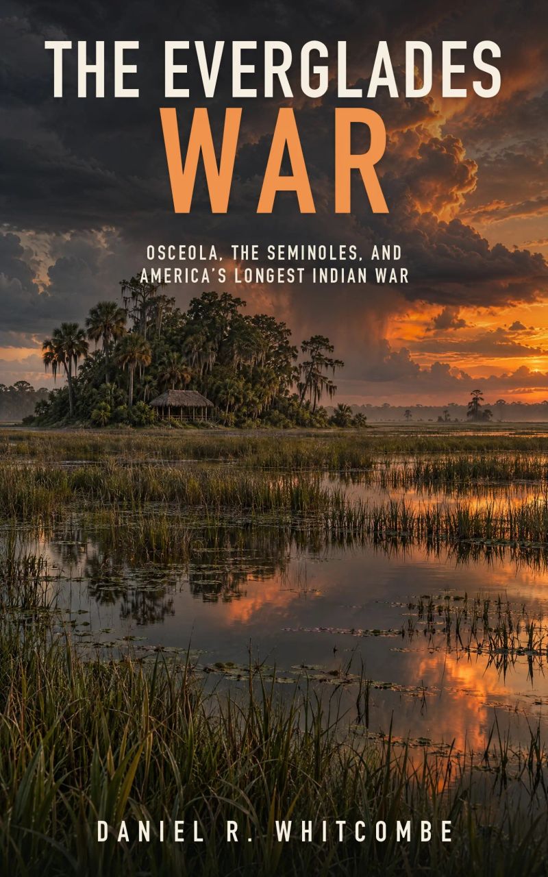 The Everglades War: Osceola, the Seminoles, and America's Longest Indian War