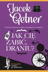 Jak cię zabić, draniu?