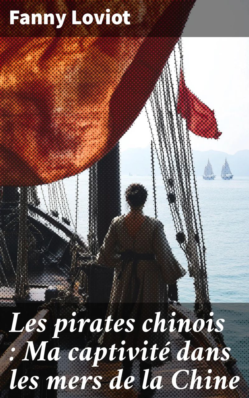 Les pirates chinois : Ma captivité dans les mers de la Chine