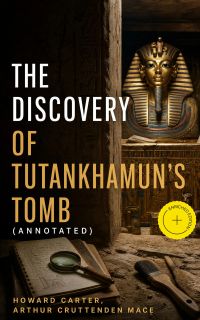 The Discovery of Tutankhamun's Tomb (Annotated)