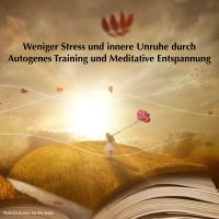 Weniger Stress und innere Unruhe durch Autogenes Training und Meditative Entspannung