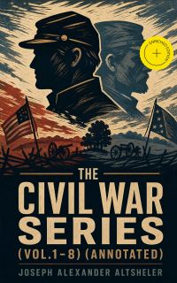 The Civil War Series (Vol.1-8) (Annotated)