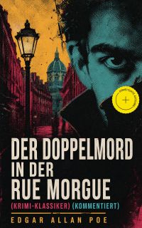 Der Doppelmord in der Rue Morgue (Krimi-Klassiker) (Kommentiert)