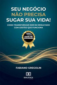 Seu Negócio Não Precisa Sugar Sua Vida!
