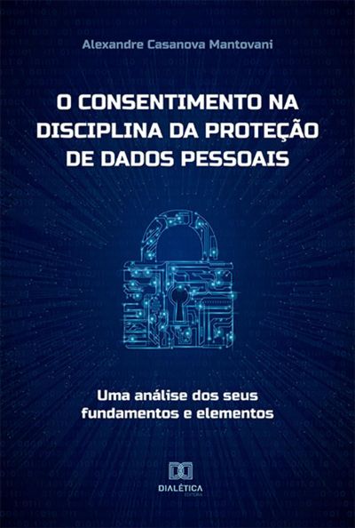 O consentimento na disciplina da proteção de dados pessoais