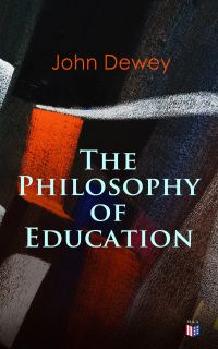 John Dewey: The Philosophy of Education