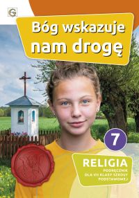 BÓG WSKAZUJE NAM DROGĘ -PORADNIK METODYCZNY 7 SP