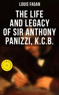 The Life and Legacy of Sir Anthony Panizzi, K.C.B.