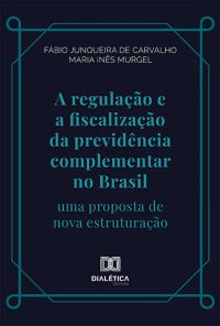 A regulação e a fiscalização da previdência complementar no Brasil