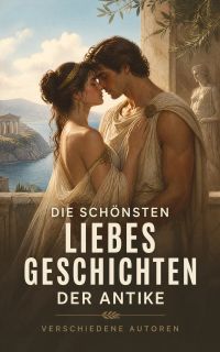 Die schönsten Liebesgeschichten der Antike