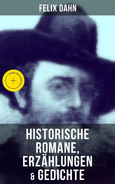 Felix Dahn: Historische Romane, Erzählungen & Gedichte